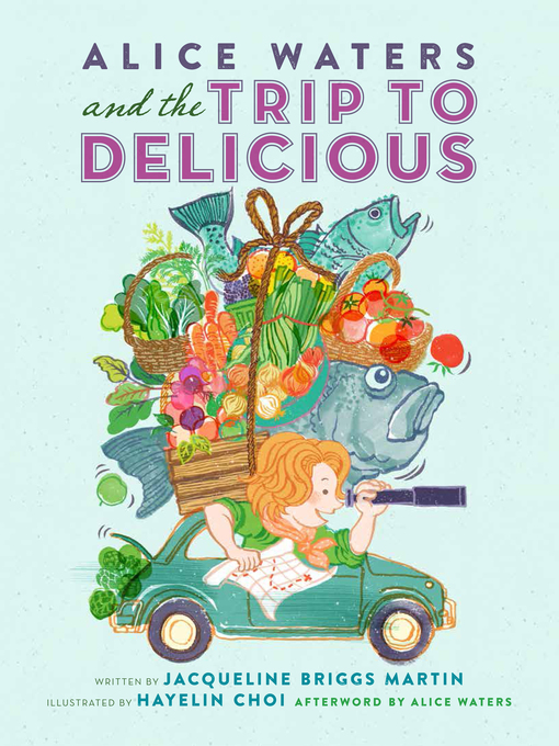 Title details for Alice Waters and the Trip to Delicious by Jacqueline Briggs-Martin - Available